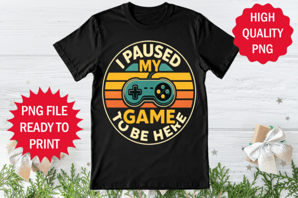 Review: I Paused My Game to Be Here T-shirt Png for Embroidery